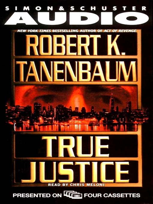 Title details for True Justice by Robert K. Tanenbaum - Available